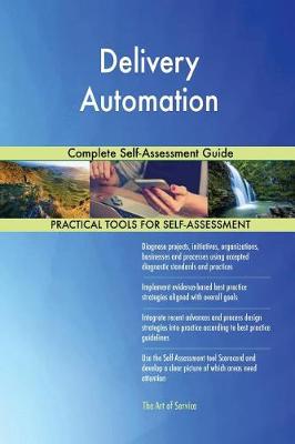 Delivery Automation Complete Self-Assessment Guide (Paperback)