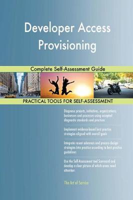 Developer Access Provisioning Complete Self-Assessment Guide (Paperback)