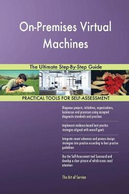 On-Premises Virtual Machines the Ultimate Step-By-Step Guide (Paperback)