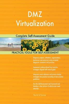 DMZ Virtualization Complete Self-Assessment Guide (Paperback)