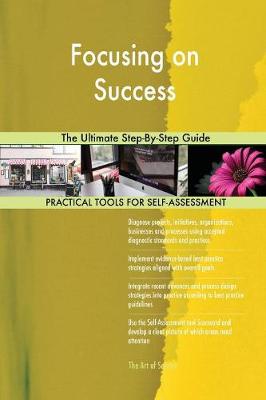 Focusing on Success the Ultimate Step-By-Step Guide (Paperback)