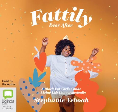Fattily Ever After: A Black Fat Girl's Guide to Living Life Unapologetically (CD-Audio)
