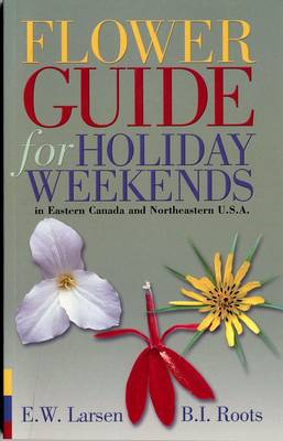 Flower Guide for Holiday Weekends in Eastern Canada and Northeastern USA (Paperback)
