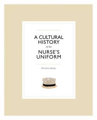 A Cultural History of the Nurse's Uniform (Paperback)