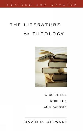 The Literature of Theology: A Guide for Students and Pastors, Revised and Updated (Paperback)