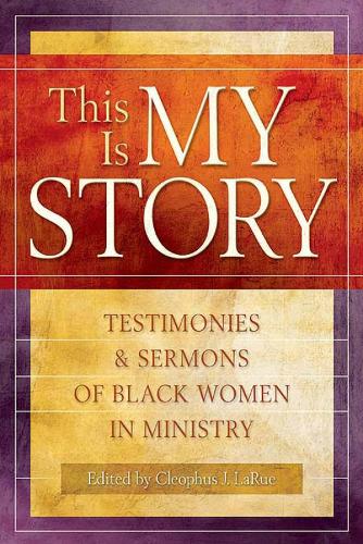 Cover This Is My Story: Testimonies and Sermons of Black Women in Ministry