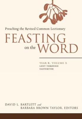 Feasting on the Word: Lent through Eastertide - Feasting on the Word (Hardback)