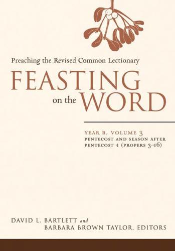 Feasting on the Word: Pentecost and Season after Pentecost 1 (Propers 3-16) - Feasting on the Word (Hardback)