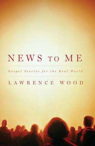 News to Me: Gospel Stories for the Real World (Paperback)