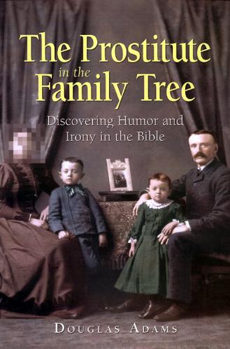 The Prostitute in the Family Tree: Discovering Humor and Irony in the Bible (Paperback)