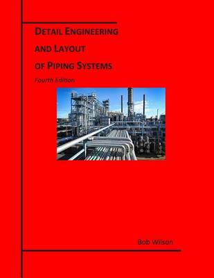 Detail Engineering and Layout of Piping Systems (4th Edition) (Paperback)