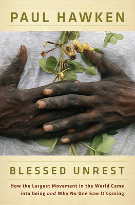 Blessed Unrest: How the Largest Movement in the World Came into Being, and Why No One Saw it Coming (Hardback)