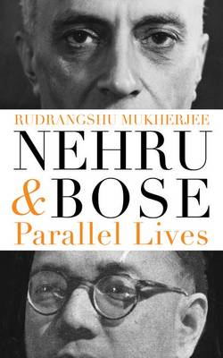 Nehru And Bose: Parallel Lives (Hardback)