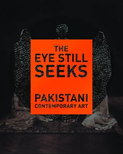 The Eye Still Seeks: Pakistani Contemporary Art (Hardback)