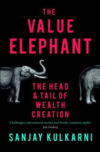 The Value Elephant: The Head and Tail of Wealth Creation (Hardback)