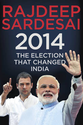 2014: The Election That Changed India (Hardback)