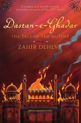 Dastan-e-Ghadar: The Tale of the Mutiny (Hardback)