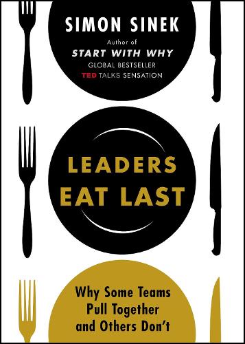 Leaders Eat Last: Why Some Teams Pull Together and Others Don't (Paperback)