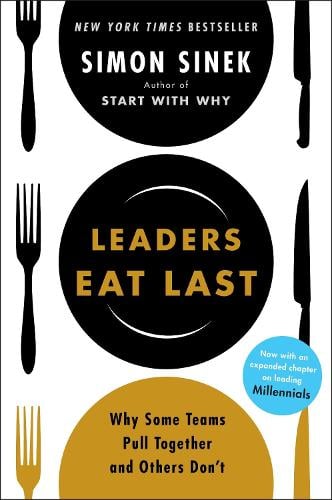 Leaders Eat Last: Why Some Teams Pull Together and Others Don't (Paperback)
