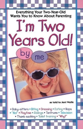 I'm Two Years Old!: Everything Your Two-Year-Old Wants You to Know about Parenting (Paperback)