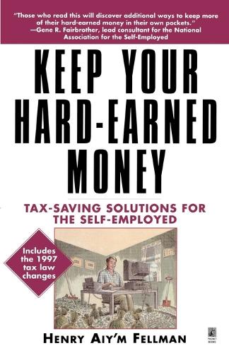 Keep Your Hard-Earned Money: Tax-Saving Solutions for the Self-Employed (Paperback)
