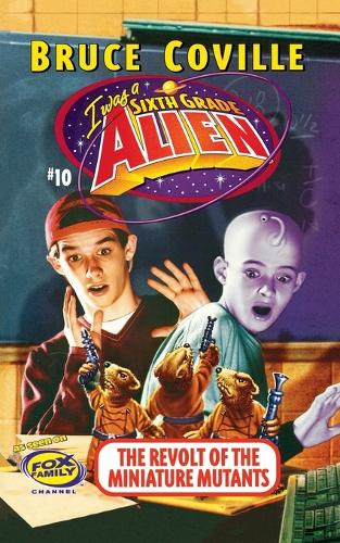 The Revolt of the Miniature Mutants - I Was a Sixth Grade Alien (Books) 10 (Paperback)