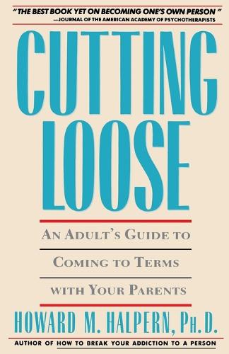 Cutting Loose: An Adult's Guide to Coming to Terms with Your Parents (Paperback)