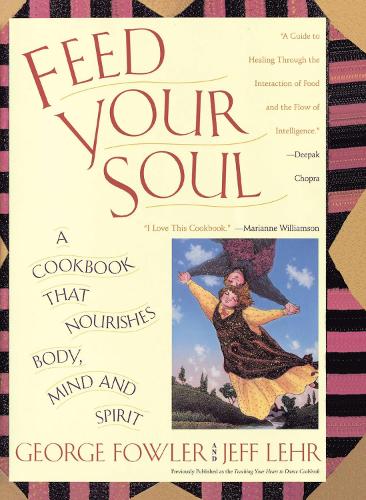 Feed Your Soul: A Cookbook That Nourishes Body Mind And Spirit (Paperback)