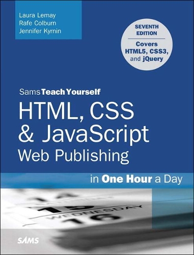 HTML, CSS & JavaScript Web Publishing in One Hour a Day, Sams Teach Yourself:  Covering HTML5, CSS3, and jQuery - Sams Teach Yourself (Paperback)