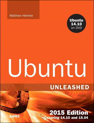 Ubuntu Unleashed 2015 Edition: Covering 14.10 and 15.04
