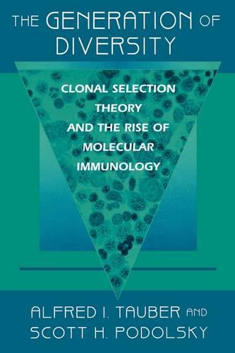 The Generation of Diversity: Clonal Selection Theory and the Rise of Molecular Immunology (Paperback)