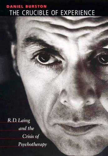 The Crucible of Experience: R.D.Laing and the Crisis of Psychotherapy (Hardback)