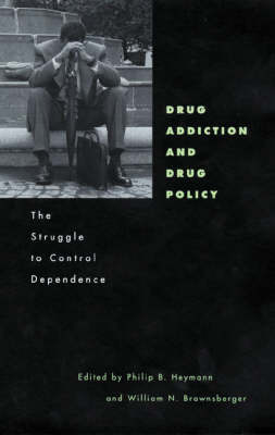 Drug Addiction and Drug Policy: The Struggle to Control Dependence - Mind/Brain/Behavior Initiative (Hardback)