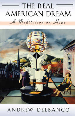 The Real American Dream: A Meditation on Hope - The William E. Massey Sr. Lectures in American Studies (Paperback)