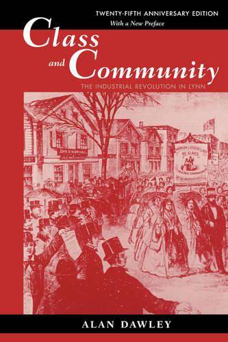 Class and Community: The Industrial Revolution in Lynn, Twenty-fifth Anniversary Edition, with a New Preface (Paperback)