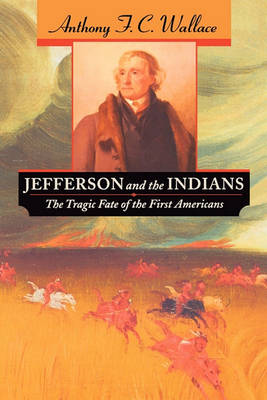 Jefferson and the Indians: The Tragic Fate of the First Americans (Paperback)