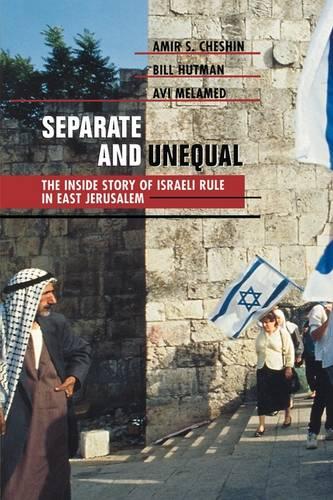 Separate and Unequal: The Inside Story of Israeli Rule in East Jerusalem (Paperback)