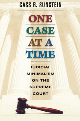 One Case at a Time: Judicial Minimalism on the Supreme Court (Paperback)