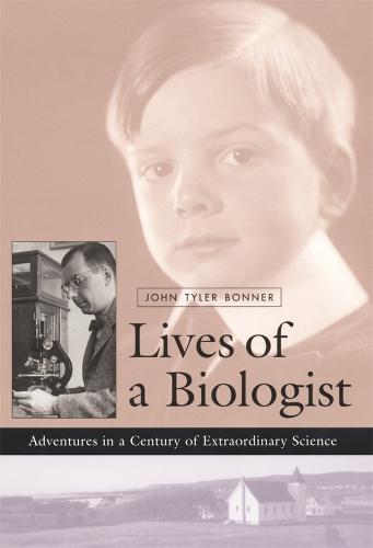 Lives of a Biologist: Adventures in a Century of Extraordinary Science (Hardback)