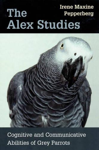 The Alex Studies: Cognitive and Communicative Abilities of Grey Parrots (Paperback)