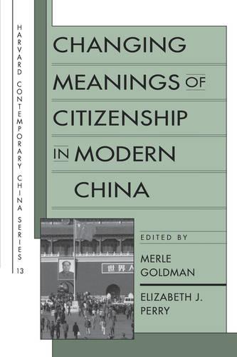 Changing Meanings of Citizenship in Modern China - Harvard Contemporary China Series (Paperback)