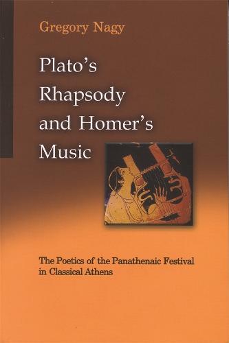 Plato's Rhapsody and Homer's Music: The Poetics of the Panathenaic Festival in Classical Athens - Center for Hellenic Studies: Colloquia S. 1 (Hardback)