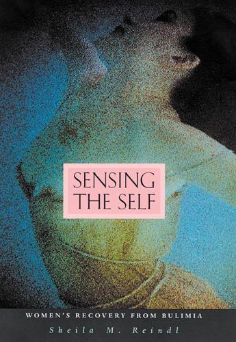 Sensing the Self: Women's Recovery from Bulimia (Paperback)