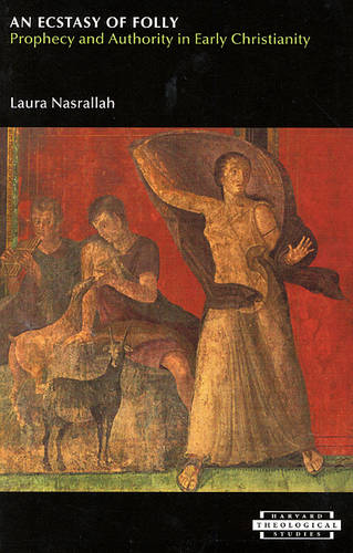 "An Ecstasy of Folly": Prophecy and Authority in Early Christianity - Harvard Theological Studies 52 (Paperback)