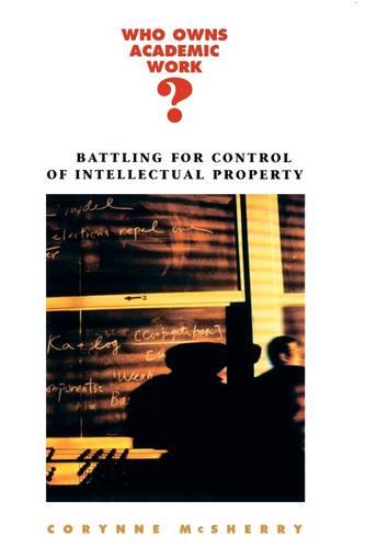 Who Owns Academic Work?: Battling for Control of Intellectual Property (Paperback)
