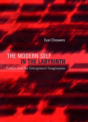 The Modern Self in the Labyrinth: Politics and the Entrapment Imagination (Hardback)