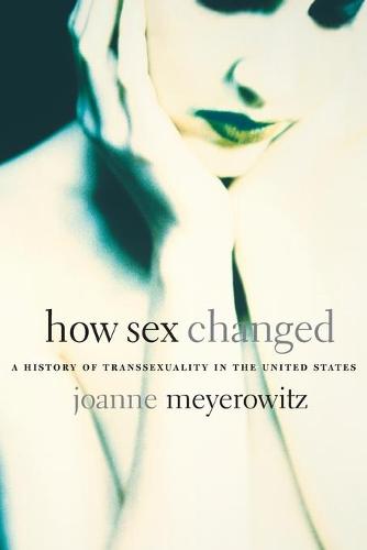 How Sex Changed: A History of Transsexuality in the United States (Paperback)