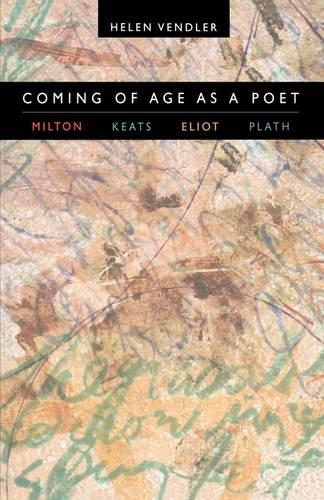 Coming of Age as a Poet: Milton, Keats, Eliot, Plath (Paperback)