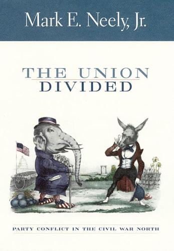 The Union Divided: Party Conflict in the Civil War North (Paperback)