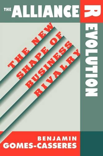 The Alliance Revolution: The New Shape of Business Rivalry (Paperback)